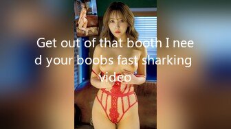 Get out of that booth I need your boobs fast sharking video