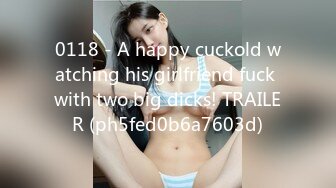 0118 - A happy cuckold watching his girlfriend fuck with two big dicks! TRAILER (ph5fed0b6a7603d)