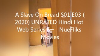 A Slave On Bread S01 E03 (2020) UNRATED Hindi Hot Web Series Б─⌠ NueFliks Movies